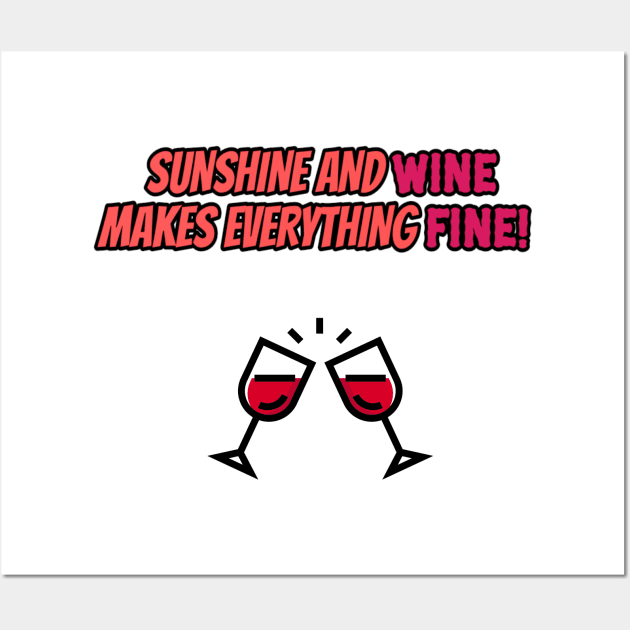 Sunshine and wine makes everything fine! Wall Art by alofolo